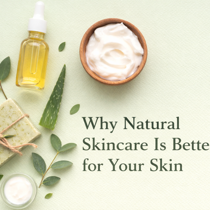 Why Natural Skincare Is Better for Your Skin